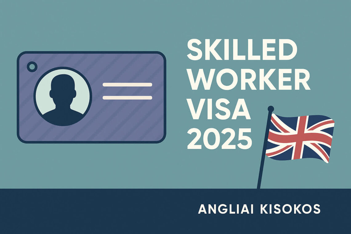 Skilled Worker vízumváltozások Nagy-Britanniában 2025-ben
