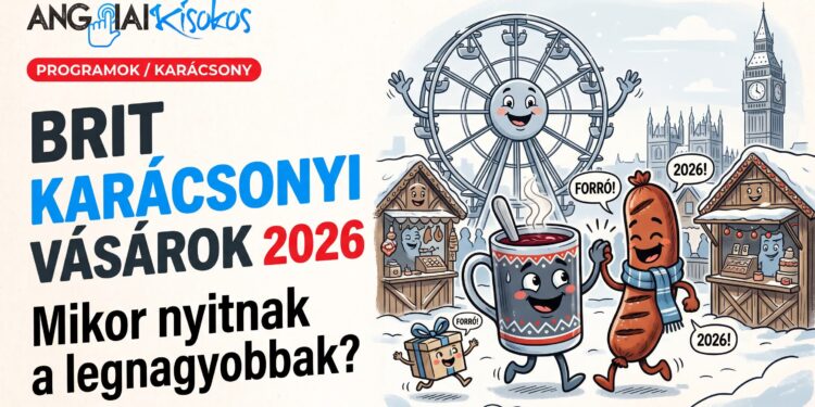 Brit karácsonyi vásárok 2026-ban